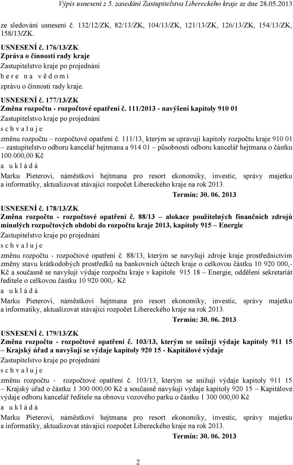 rozpočtu kraje 910 01 zastupitelstvo odboru kancelář hejtmana a 914 01 působnosti odboru kancelář hejtmana o částku 100000,00 Kč a u k l á d á Marku Pieterovi, náměstkovi hejtmana pro resort