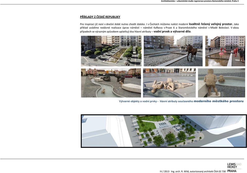 Jako příklad uvádíme nedávné realizace úprav náměstí náměstí Kafkova v Praze 6 a Staroměstského náměstí v Mladé