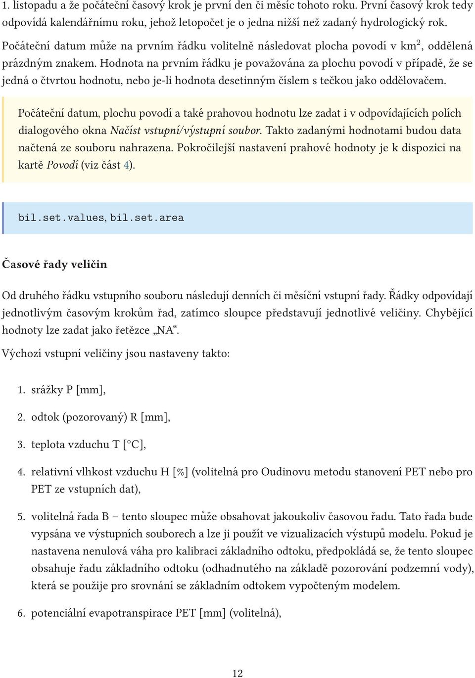 Hodnota na prvním řádku je považována za plochu povodí v případě, že se jedná o čtvrtou hodnotu, nebo je-li hodnota desetinným číslem s tečkou jako oddělovačem.