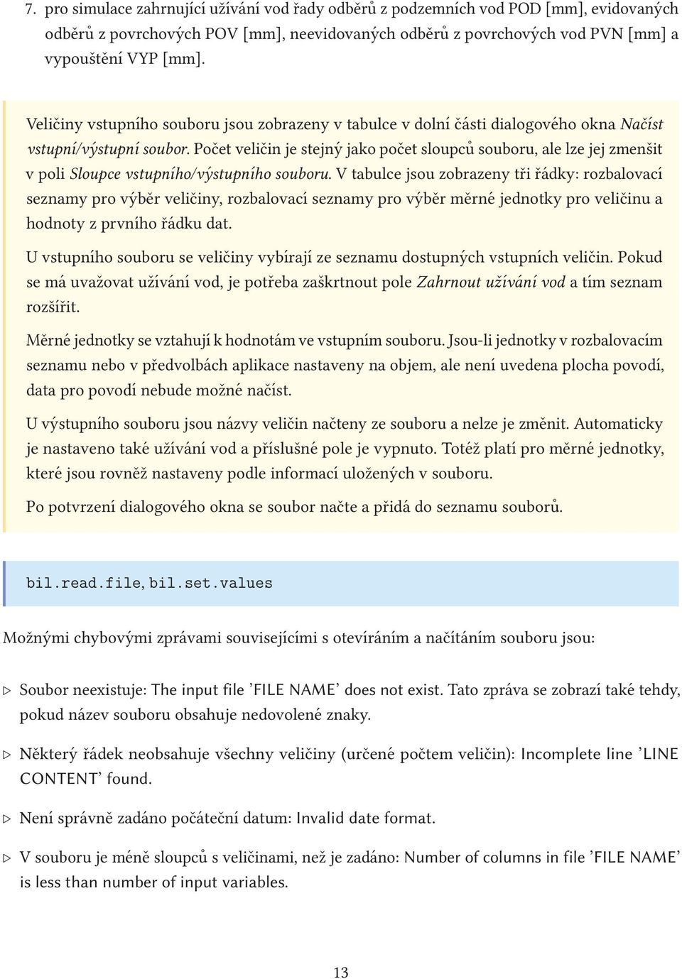 Počet veličin je stejný jako počet sloupců souboru, ale lze jej zmenšit v poli Sloupce vstupního/výstupního souboru.