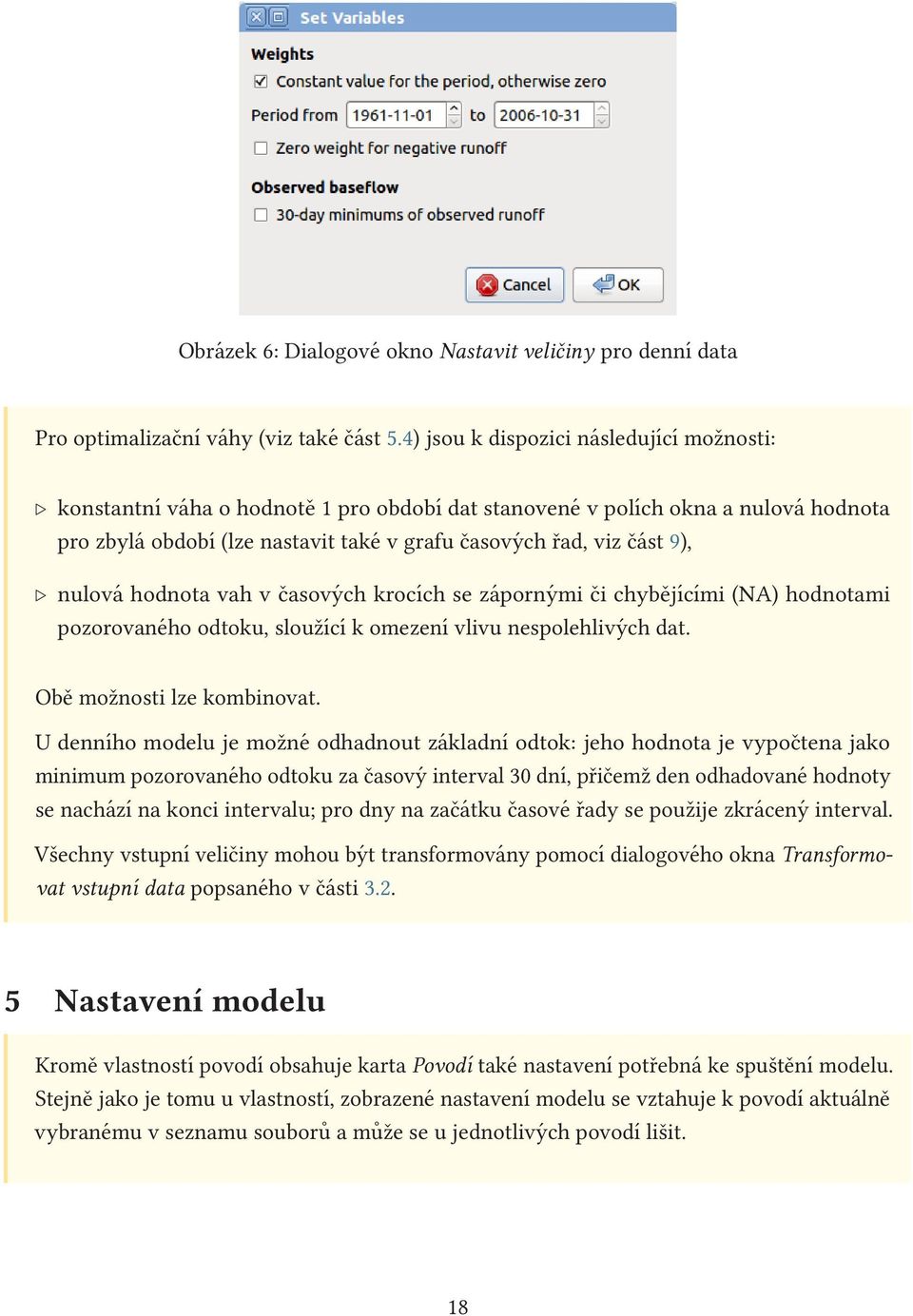 nulová hodnota vah v časových krocích se zápornými či chybějícími (NA) hodnotami pozorovaného odtoku, sloužící k omezení vlivu nespolehlivých dat. Obě možnosti lze kombinovat.