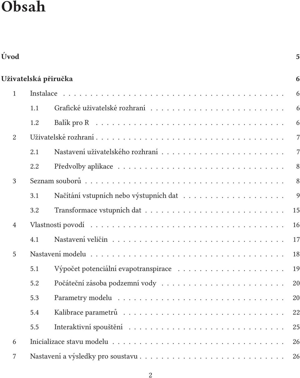 .................. 9 3.2 Transformace vstupních dat.......................... 15 4 Vlastnosti povodí.................................... 16 4.1 Nastavení veličin................................ 17 5 Nastavení modelu.