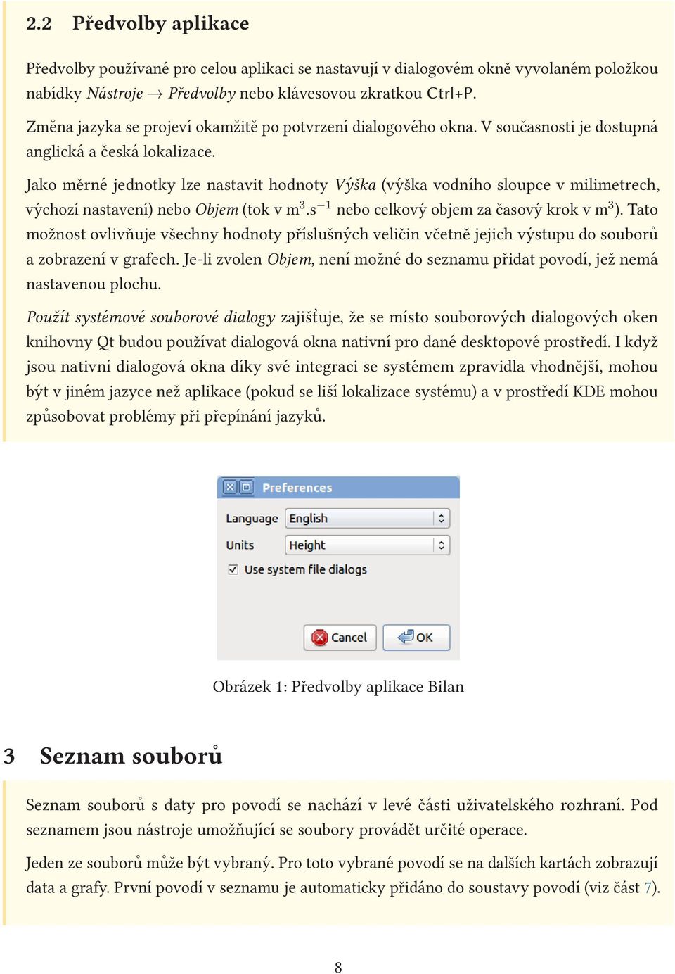 Jako měrné jednotky lze nastavit hodnoty Výška (výška vodního sloupce v milimetrech, výchozí nastavení) nebo Objem (tok v m 3.s 1 nebo celkový objem za časový krok v m 3 ).