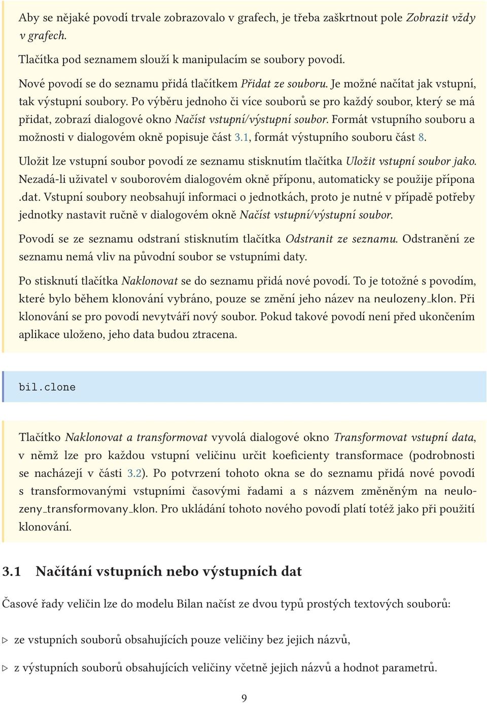 Po výběru jednoho či více souborů se pro každý soubor, který se má přidat, zobrazí dialogové okno Načíst vstupní/výstupní soubor. Formát vstupního souboru a možnosti v dialogovém okně popisuje část 3.