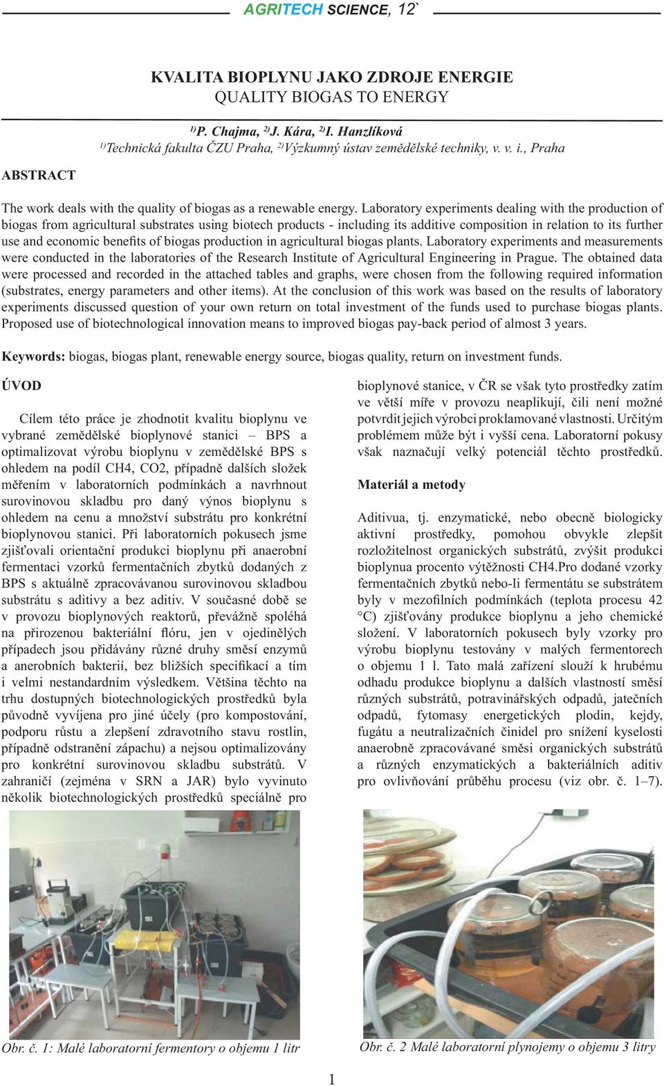 Laboratory experiments dealing with the production of biogas from agricultural substrates using biotech products - including its additive composition in relation to its further use and economic