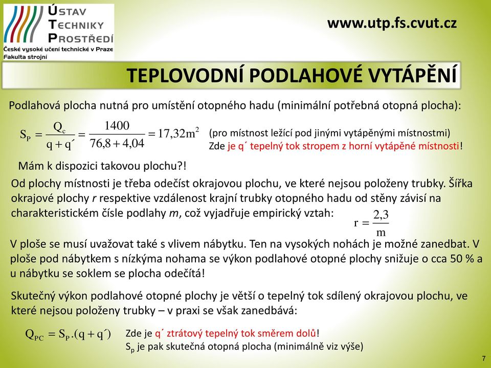 ! Od plochy ístnosti je třeba odečíst okrajovo ploch, ve které nejso položeny trbky Šířka okrajové plochy r respektive vzdálenost krajní trbky otopného had od stěny závisí na charakteristické čísle