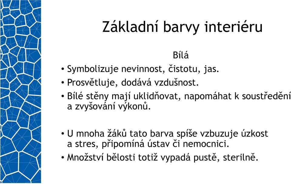 Bílé stěny mají uklidňovat, napomáhat k soustředění a zvyšování výkonů.