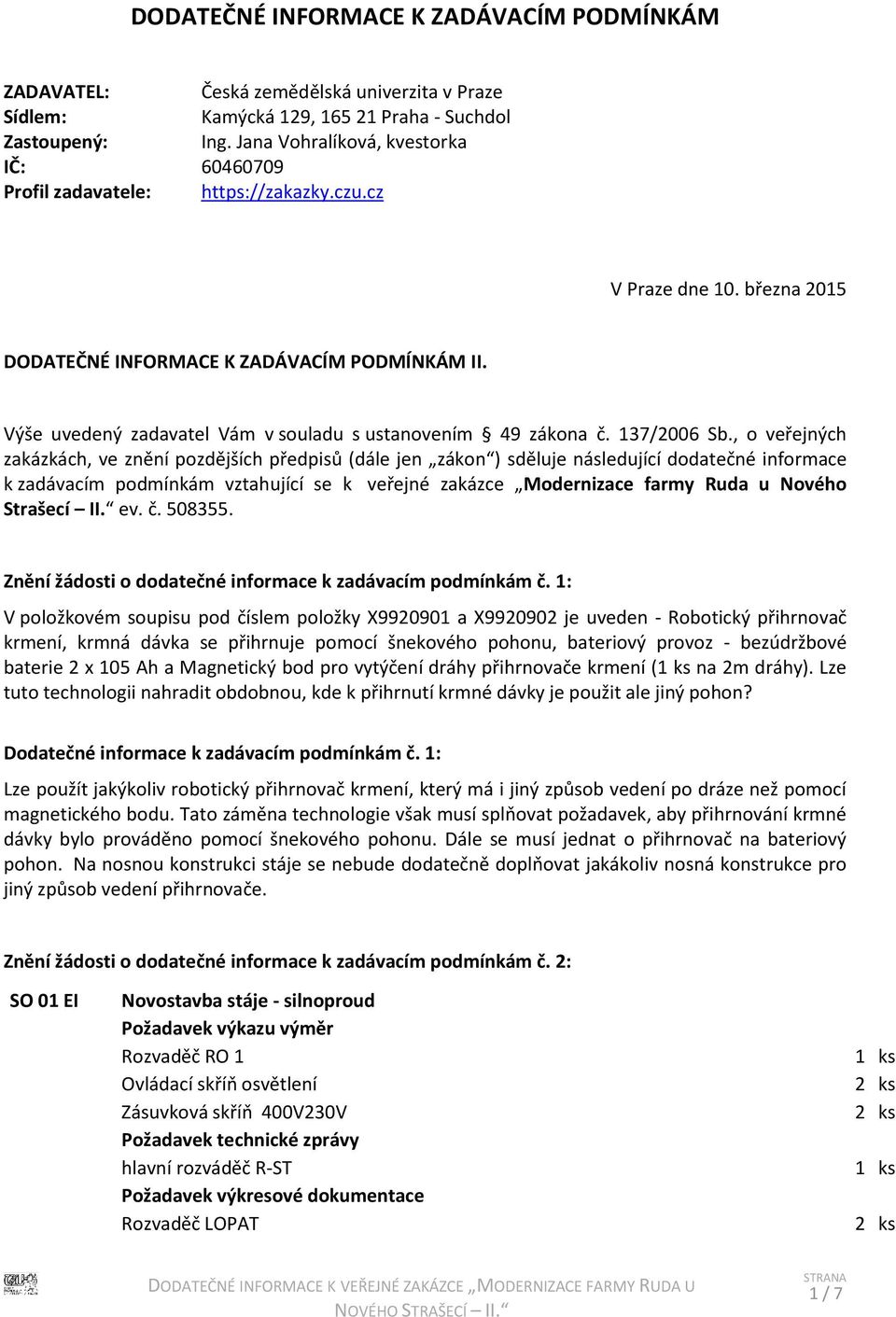 Výše uvedený zadavatel Vám v souladu s ustanovením 49 zákona č. 137/2006 Sb.