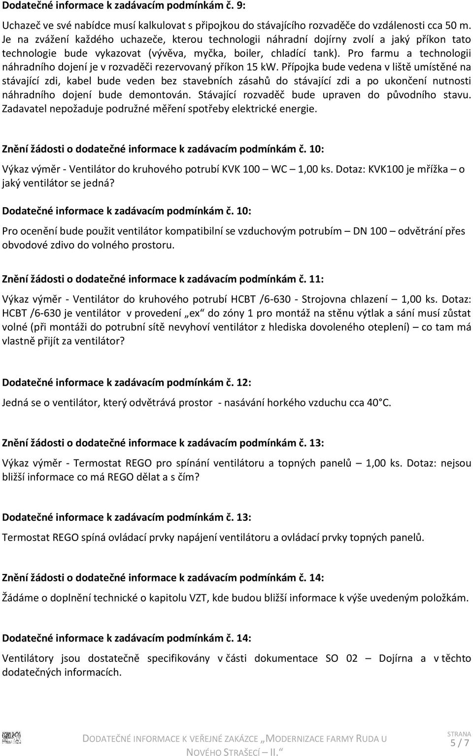 Pro farmu a technologii náhradního dojení je v rozvaděči rezervovaný příkon 15 kw.