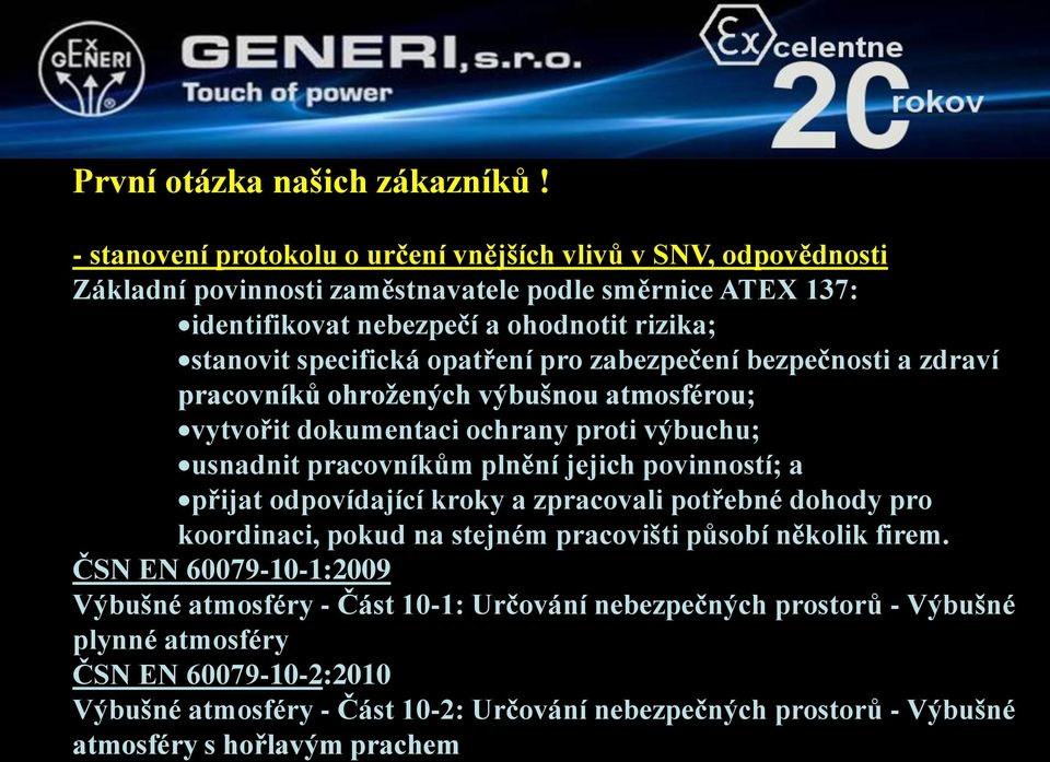 opatření pro zabezpečení bezpečnosti a zdraví pracovníků ohrožených výbušnou atmosférou; vytvořit dokumentaci ochrany proti výbuchu; usnadnit pracovníkům plnění jejich povinností; a přijat