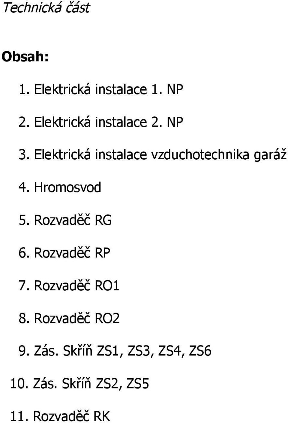 Elektrická instalace vzduchotechnika garáž 4. Hromosvod 5.