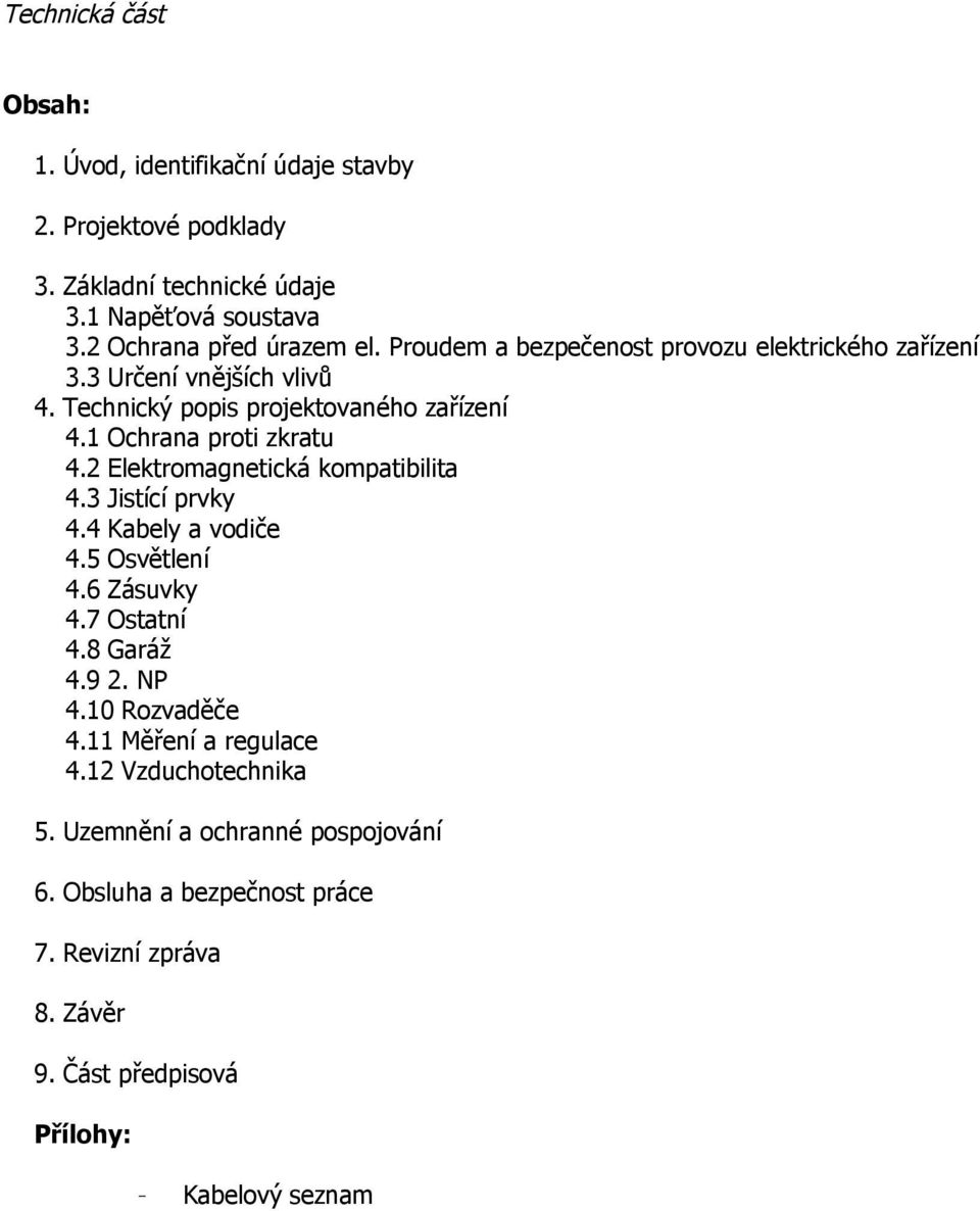 2 Elektromagnetická kompatibilita 4.3 Jistící prvky 4.4 Kabely a vodiče 4.5 Osvětlení 4.6 Zásuvky 4.7 Ostatní 4.8 Garáž 4.9 2. NP 4.10 Rozvaděče 4.