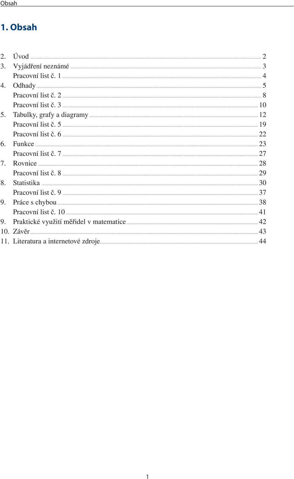 Funkce 23 Pracovní list č. 7 27 7. Rovnice 28 Pracovní list č. 8 29 8. Statistika 30 Pracovní list č. 9 37 9.