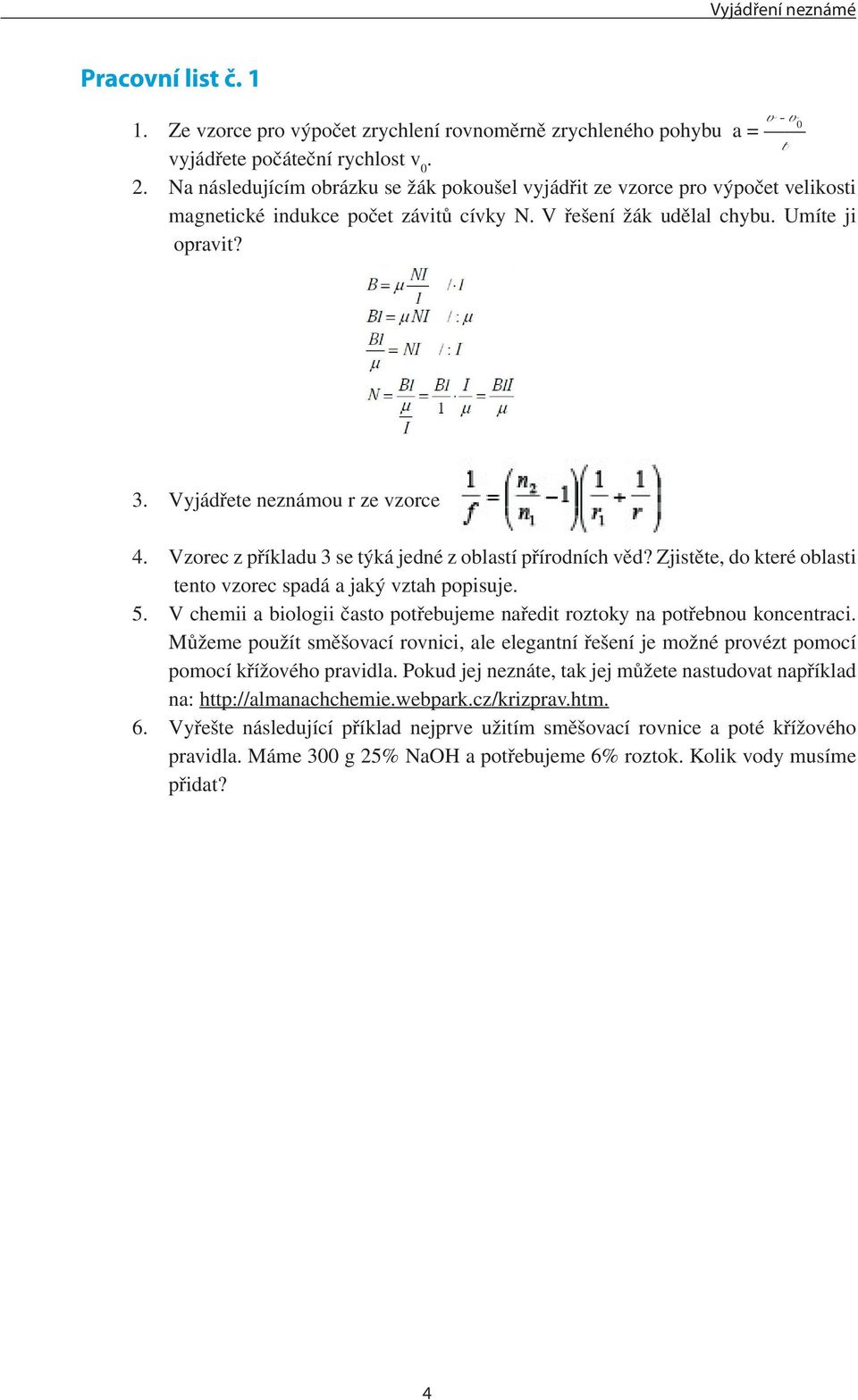 Vyjádřete neznámou r ze vzorce 4. Vzorec z příkladu 3 se týká jedné z oblastí přírodních věd? Zjistěte, do které oblasti tento vzorec spadá a jaký vztah popisuje. 5.