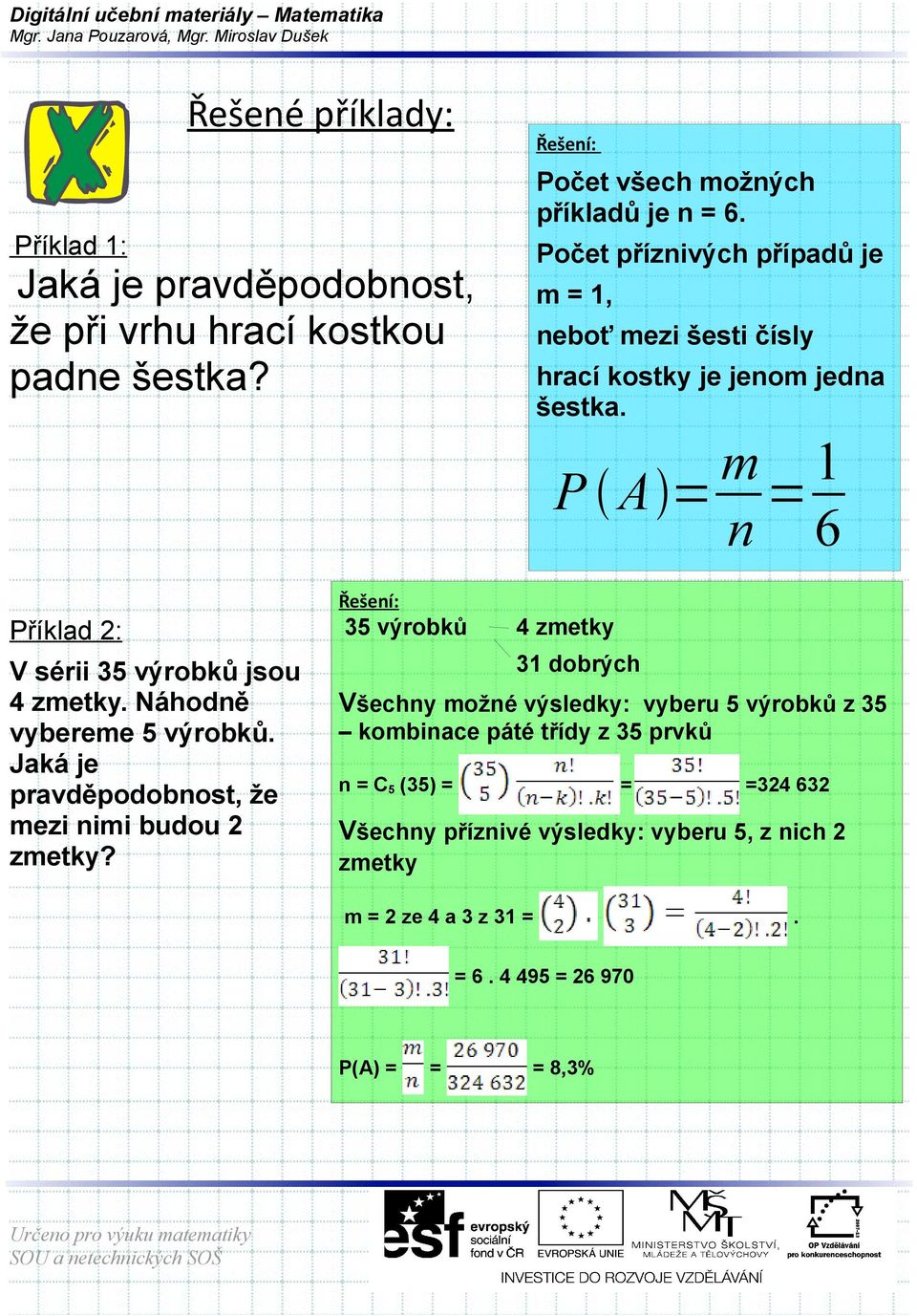 Náhodně vybereme 5 výrobků. Jaká je pravděpodobnost, že mezi nimi budou 2 zmetky?