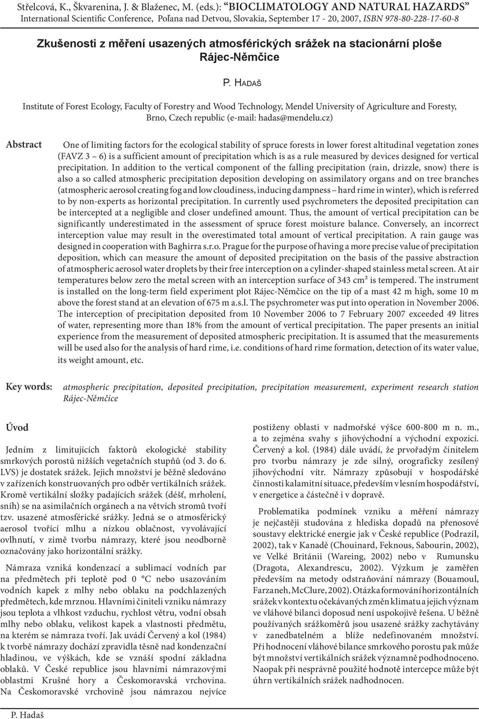 cz) Abstract Key words: One of limiting factors for the ecological stability of spruce forests in lower forest altitudinal vegetation zones (FAVZ 3 6) is a sufficient amount of precipitation which is