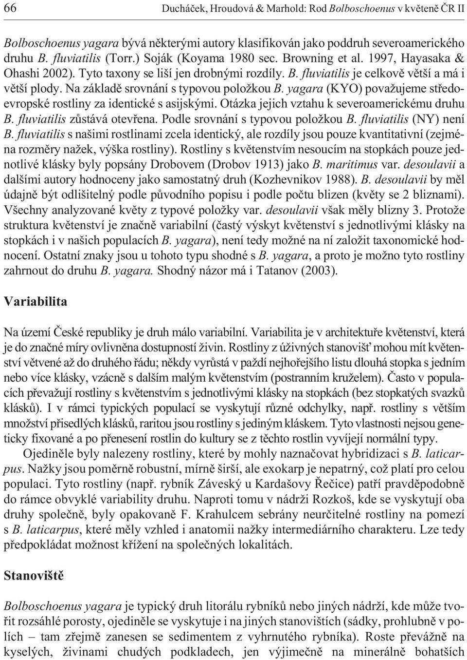 Na základì srovnání s typovou polo kou B. yagara (KYO) pova ujeme støedoevropské rostliny za identické s asijskými. Otázka jejich vztahu k severoamerickému druhu B. fluviatilis zùstává otevøena.