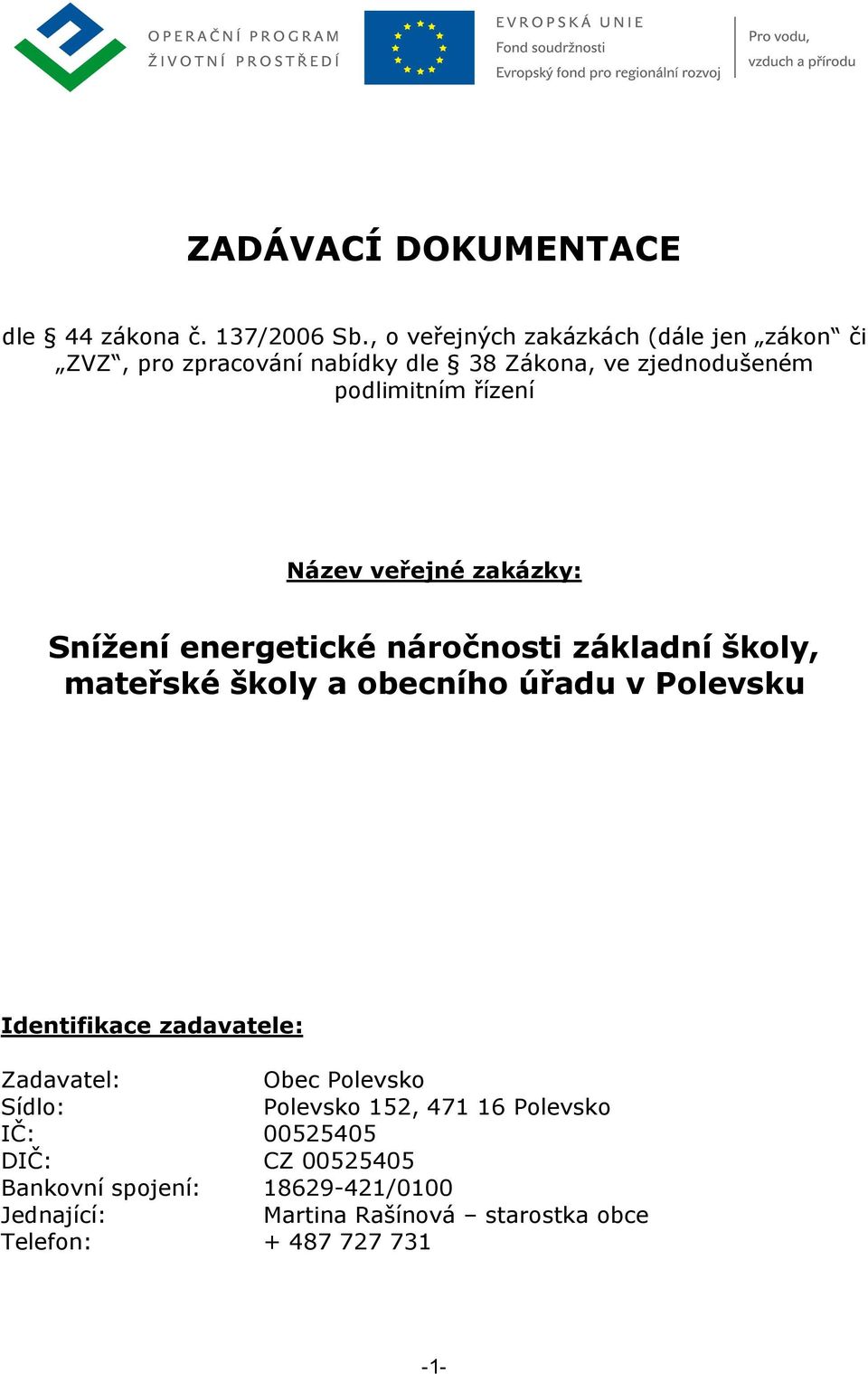 Název veřejné zakázky: Snížení energetické náročnosti základní školy, mateřské školy a obecního úřadu v Polevsku Identifikace