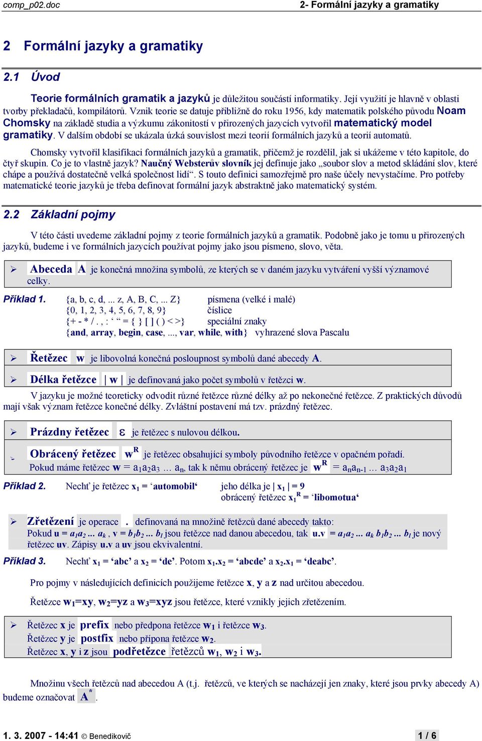 V dalším období se ukázala úzká souvislost mezi teorií formálních jazyků a teorií automatů.