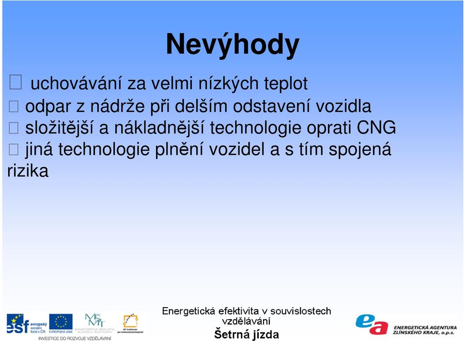 složitější a nákladnější technologie oprati CNG