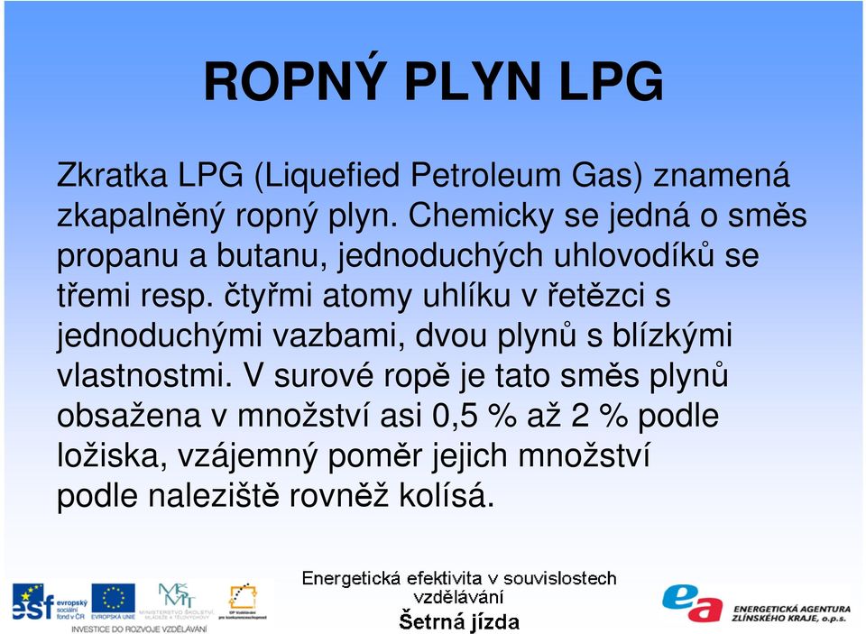 čtyřmi atomy uhlíku v řetězci s jednoduchými vazbami, dvou plynů s blízkými vlastnostmi.