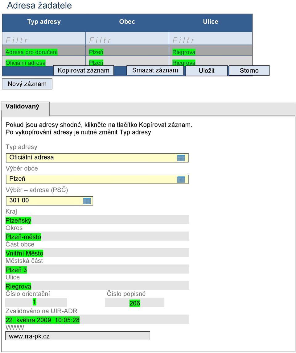 Po vykopírování adresy je nutné změnit Typ adresy Typ adresy Oficiální adresa Výběr obce Plzeň Výběr adresa (PSČ) 301 00 Kraj Plzeňský Okres