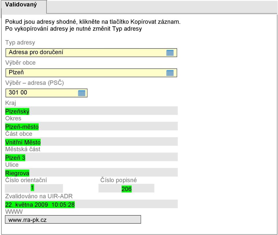 Výběr adresa (PSČ) 301 00 Kraj Plzeňský Okres Plzeň-město Část obce Vnitřní Město Městská část