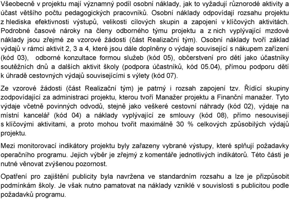 Podrobné časové nároky na členy odborného týmu projektu a z nich vyplývající mzdové náklady jsou zřejmé ze vzorové žádosti (část Realizační tým).