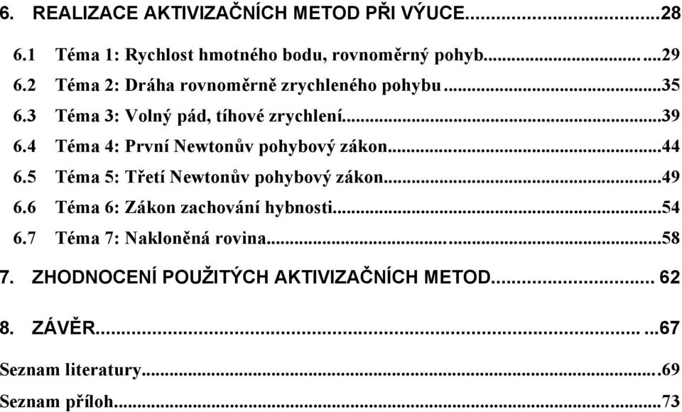 4 Téma 4: První Newtonův pohybový zákon......44 6.5 Téma 5: Třetí Newtonův pohybový zákon...49 6.