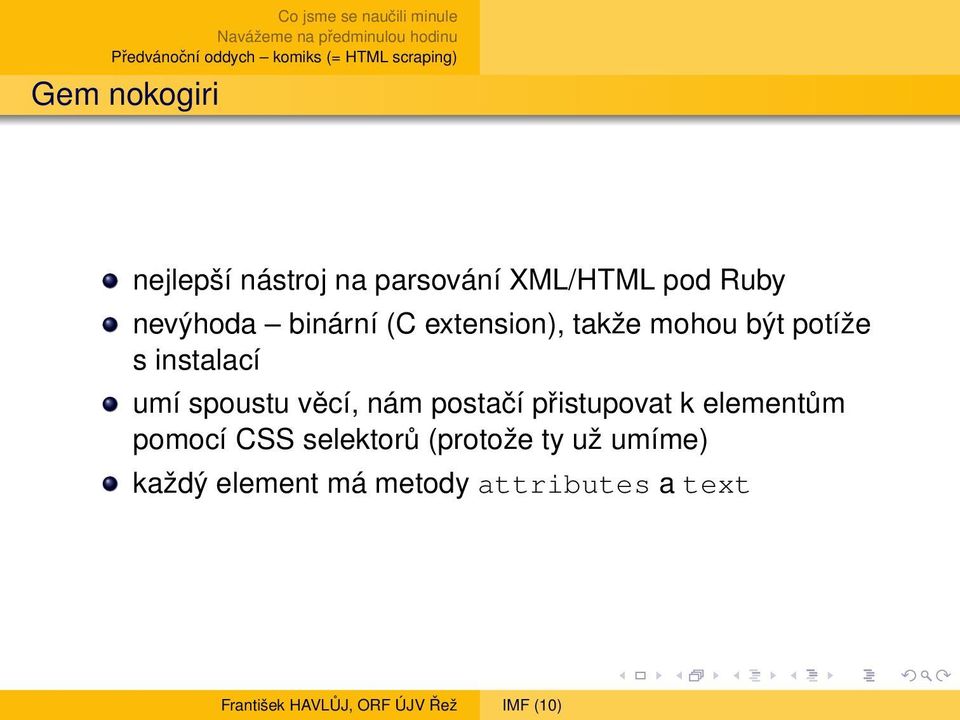 umí spoustu věcí, nám postačí přistupovat k elementům pomocí CSS