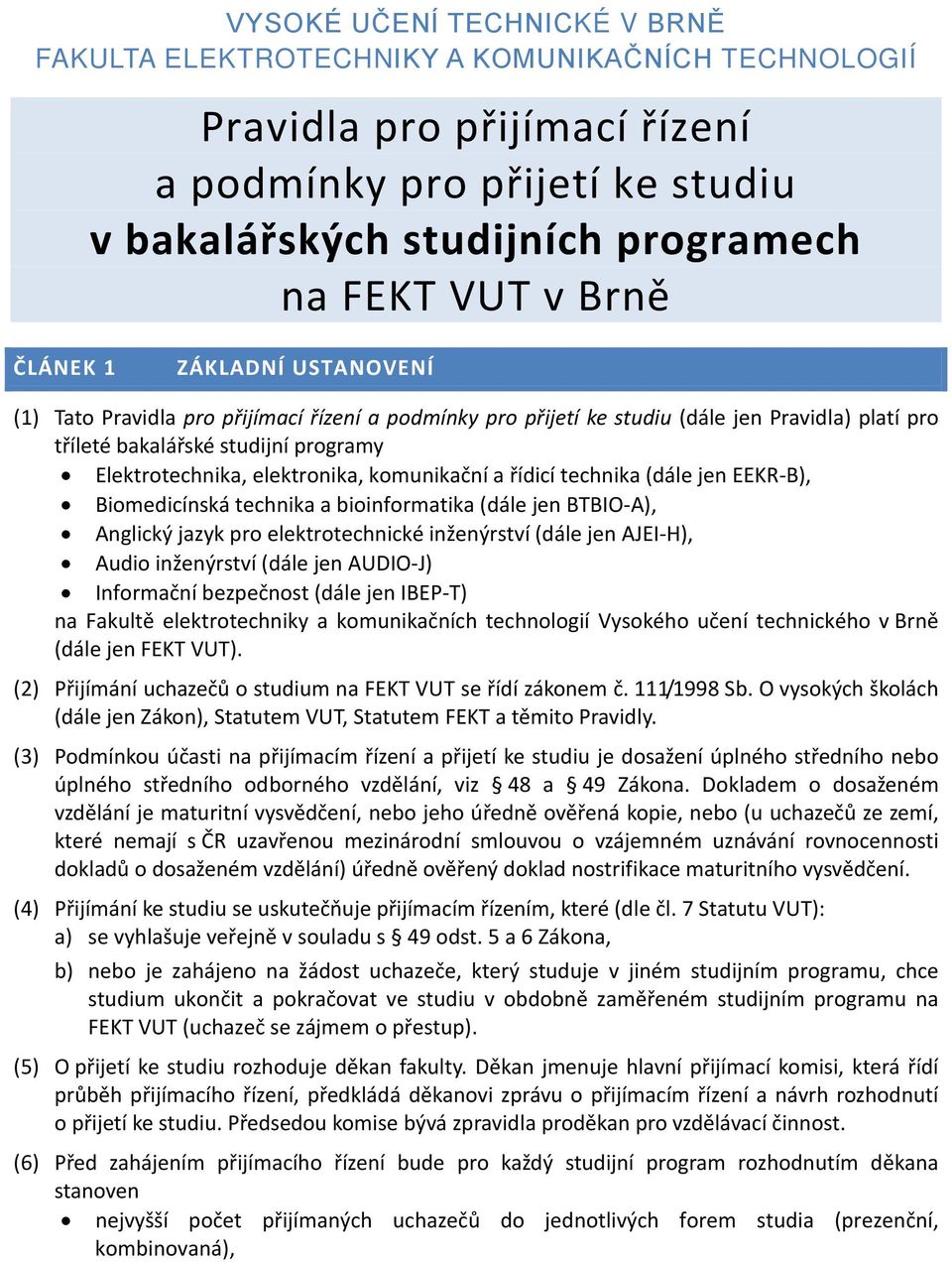 elektronika, komunikační a řídicí technika (dále jen EEKR-B), Biomedicínská technika a bioinformatika (dále jen BTBIO-A), Anglický jazyk pro elektrotechnické inženýrství (dále jen AJEI-H), Audio