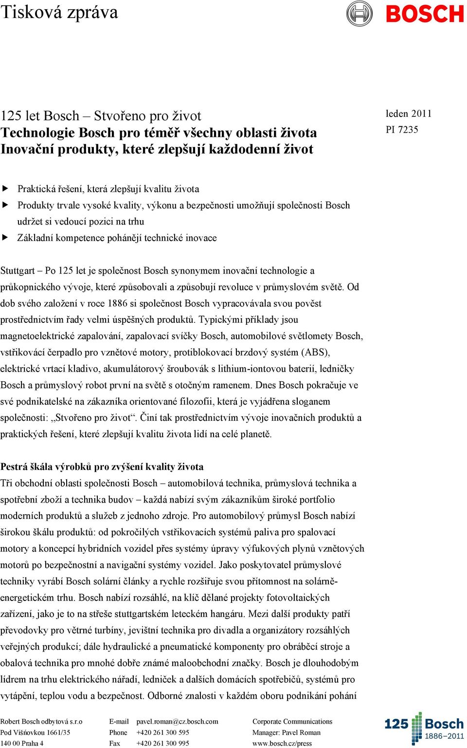 125 let je společnost Bosch synonymem inovační technologie a průkopnického vývoje, které způsobovali a způsobují revoluce v průmyslovém světě.