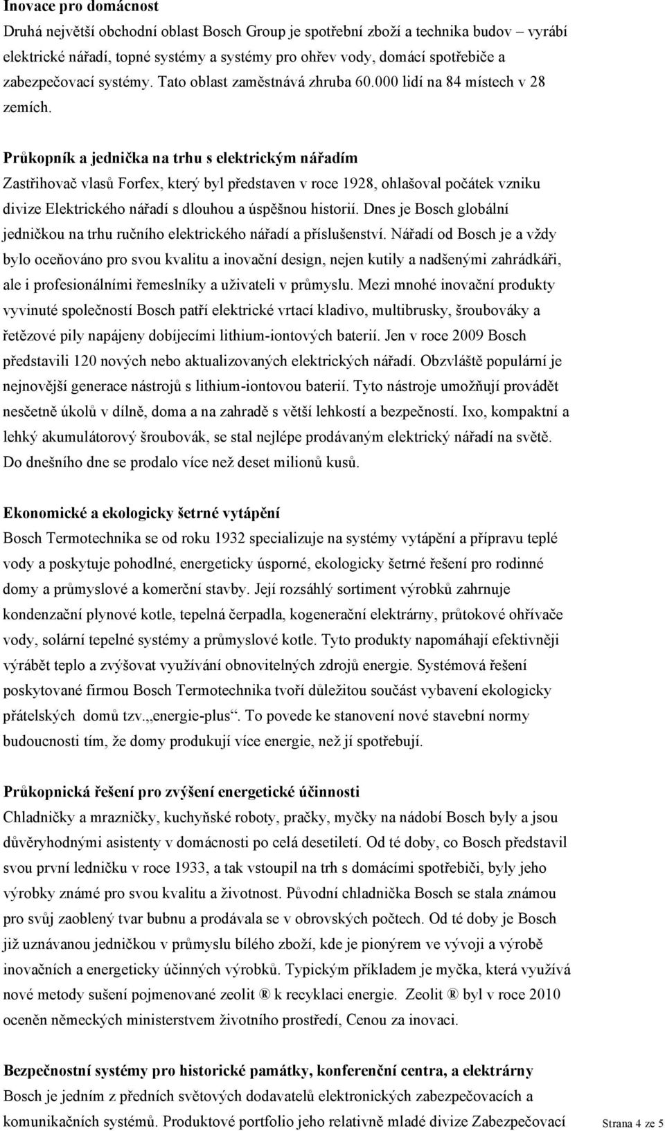 Průkopník a jednička na trhu s elektrickým nářadím Zastřihovač vlasů Forfex, který byl představen v roce 1928, ohlašoval počátek vzniku divize Elektrického nářadí s dlouhou a úspěšnou historií.