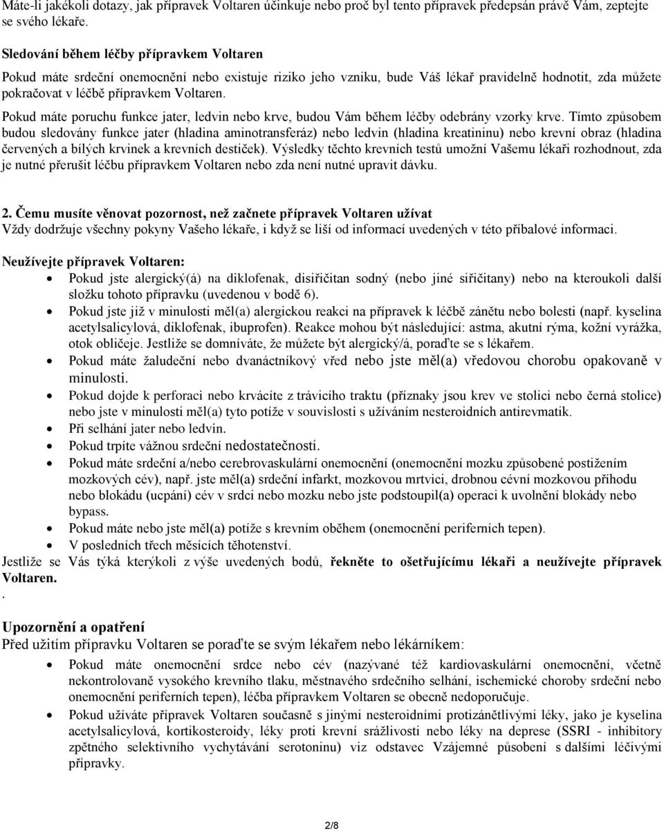 Pokud máte poruchu funkce jater, ledvin nebo krve, budou Vám během léčby odebrány vzorky krve.