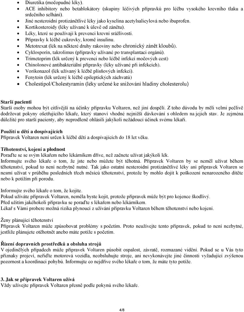 Přípravky k léčbě cukrovky, kromě insulinu. Metotrexat (lék na některé druhy rakoviny nebo chronický zánět kloubů). Cyklosporin, takrolimus (přípravky užívané po transplantaci orgánů).