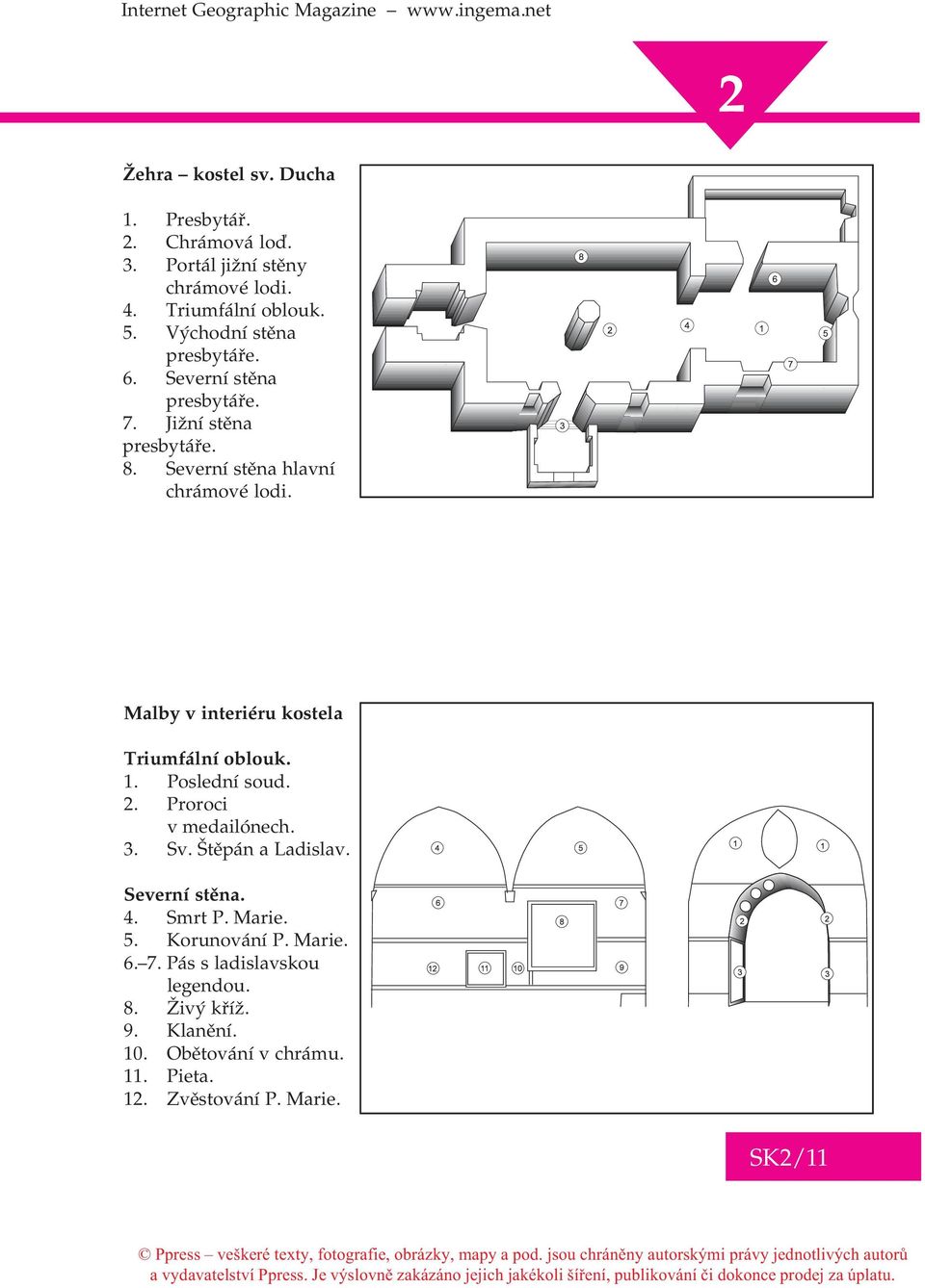 Malby v interiéru kostela Triumfální oblouk. 1. Poslední soud.. Proroci v medailónech. 3. Sv. Štìpán a Ladislav. Severní stìna. 4.