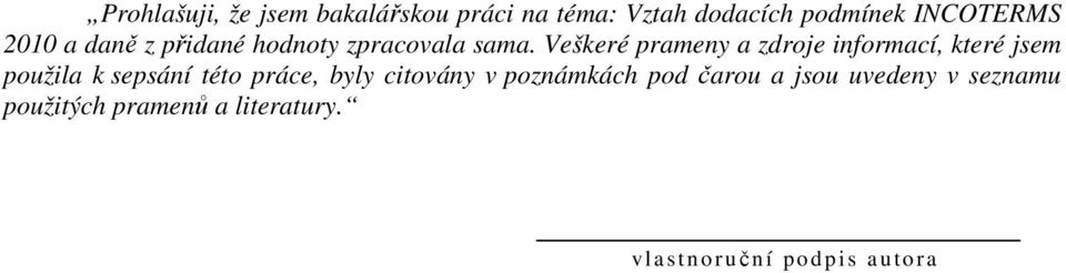 Veškeré prameny a zdroje informací, které jsem použila k sepsání této práce, byly