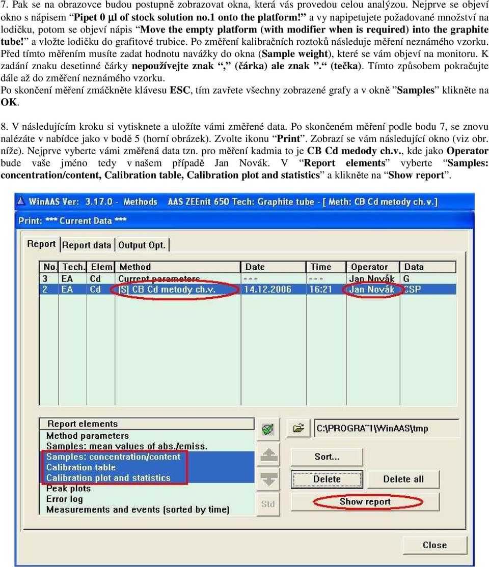 Po změření kalibračních roztoků následuje měření neznámého vzorku. Před tímto měřením musíte zadat hodnotu navážky do okna (Sample weight), které se vám objeví na monitoru.