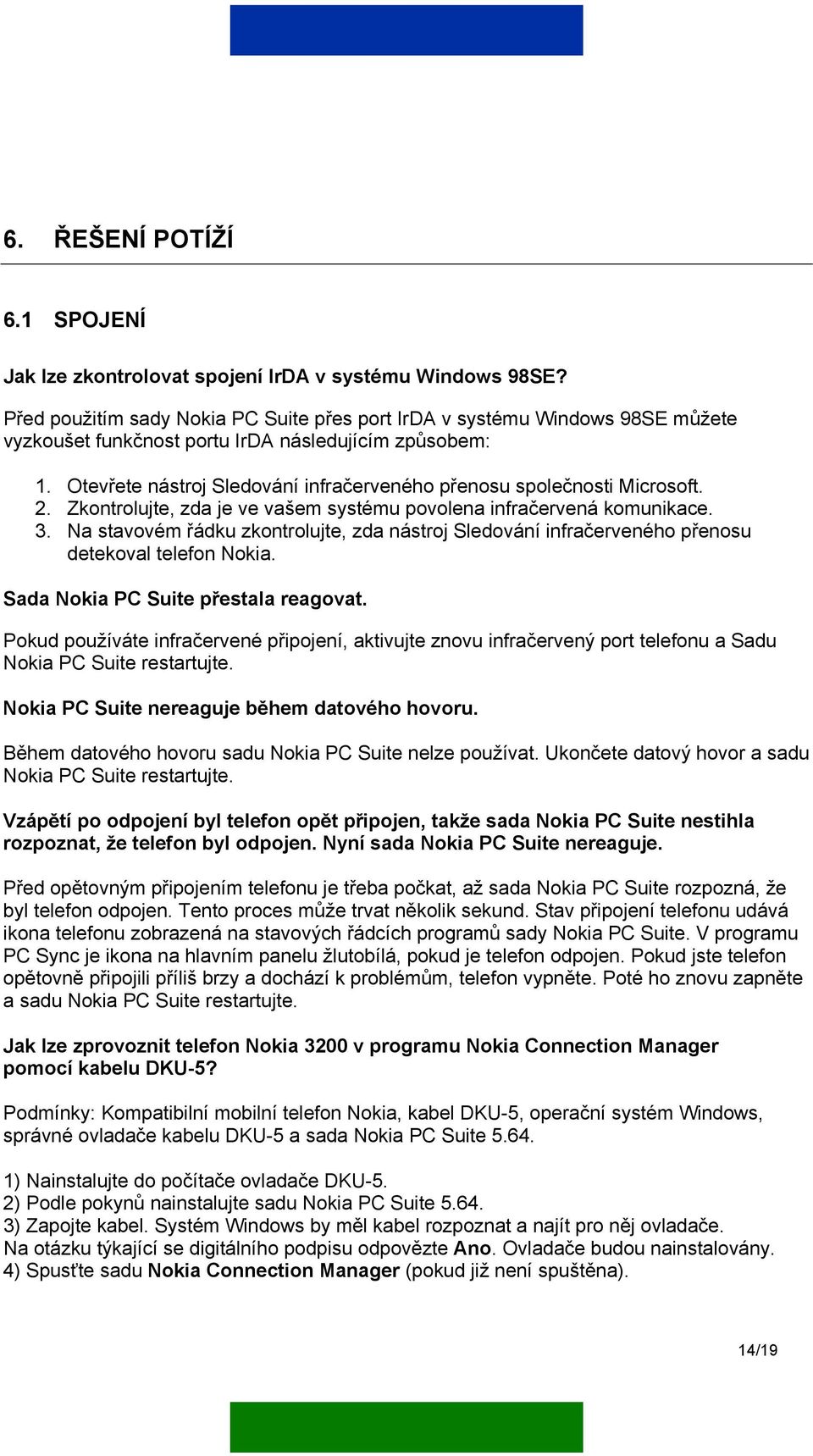 Otevřete nástroj Sledování infračerveného přenosu společnosti Microsoft. 2. Zkontrolujte, zda je ve vašem systému povolena infračervená komunikace. 3.