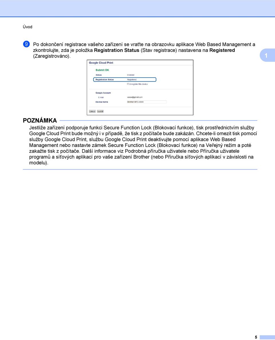 Chcete-li omezit tisk pomocí služby Google Cloud Print, službu Google Cloud Print deaktivujte pomocí aplikace Web Based Management nebo nastavte zámek Secure Function Lock (Blokovací funkce) na