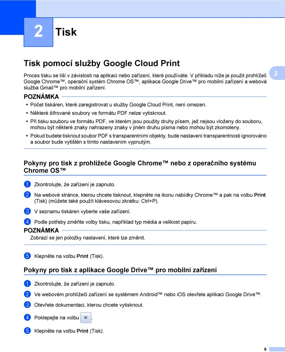 Počet tiskáren, které zaregistrovat u služby Google Cloud Print, není omezen. Některé šifrované soubory ve formátu PDF nelze vytisknout.