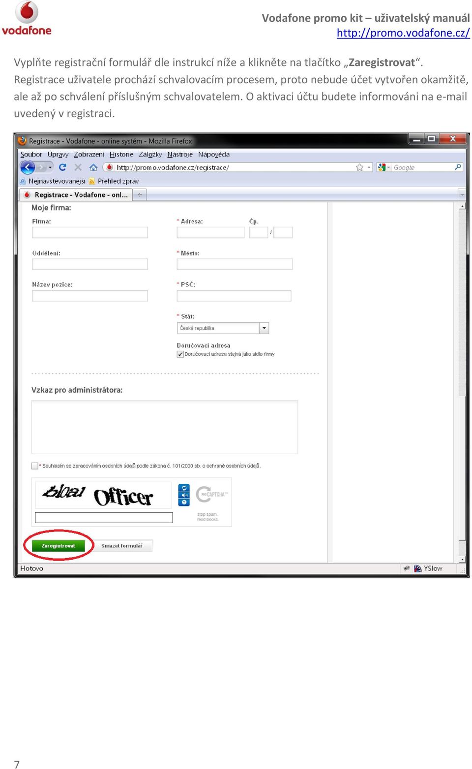 Registrace uživatele prochází schvalovacím procesem, proto nebude účet