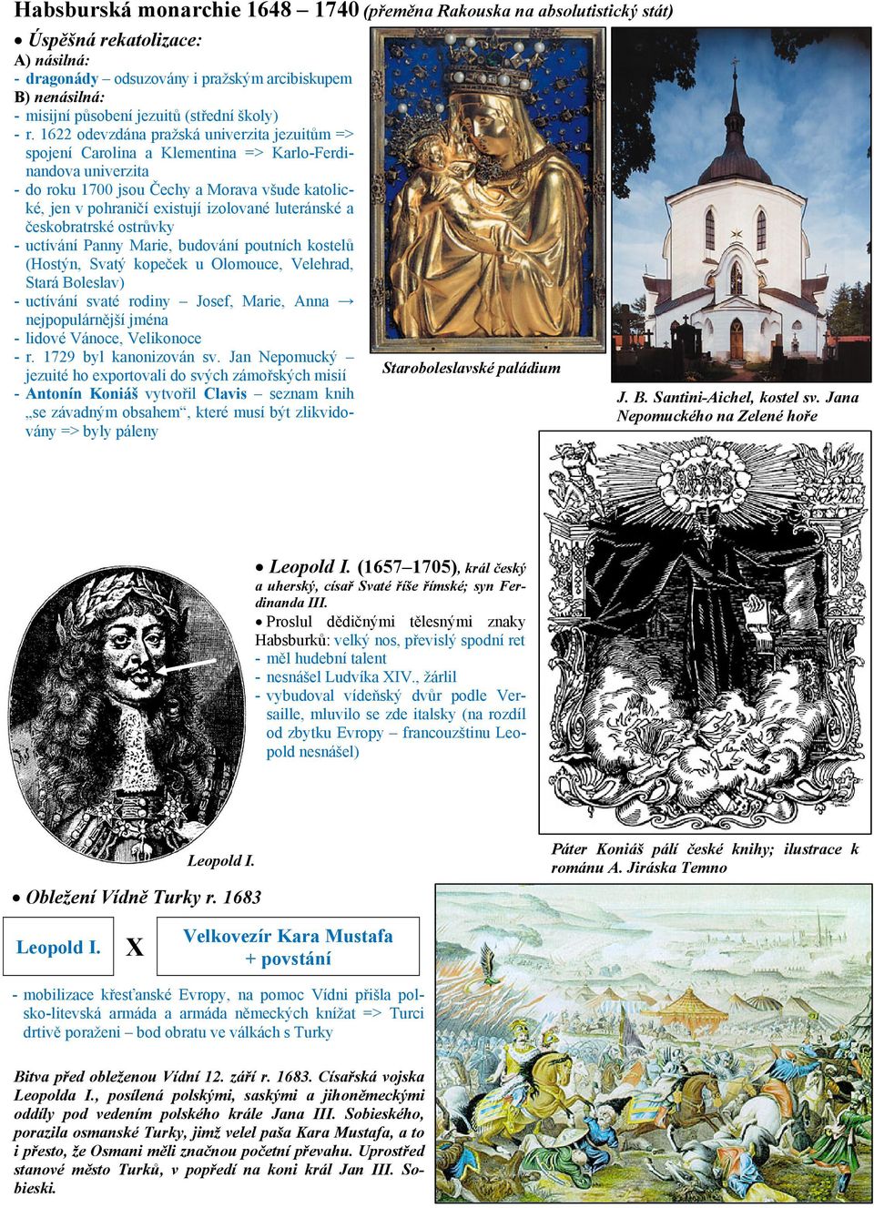 1622 odevzdána pražská univerzita jezuitům => spojení Carolina a Klementina => Karlo-Ferdinandova univerzita - do roku 1700 jsou Čechy a Morava všude katolické, jen v pohraničí existují izolované