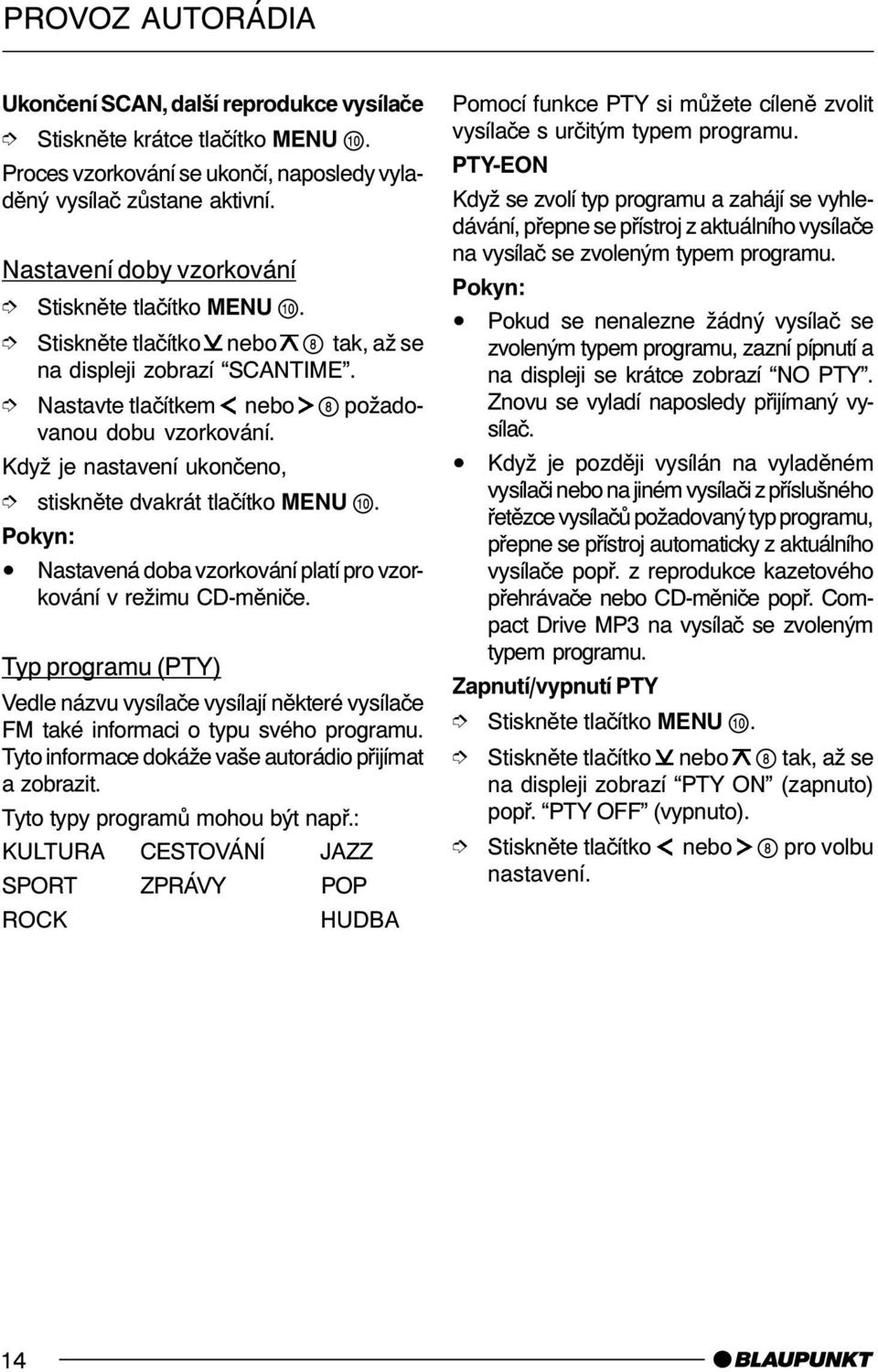 î stisknìte dvakrát tlaèítko MENU. Nastavená doba vzorkování platí pro vzorkování v režimu CD-mìnièe.