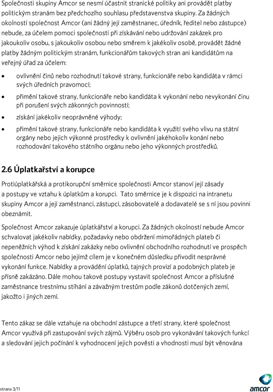 jakoukoliv osobou nebo směrem k jakékoliv osobě, provádět žádné platby žádným politickým stranám, funkcionářům takových stran ani kandidátům na veřejný úřad za účelem: ovlivnění činů nebo rozhodnutí