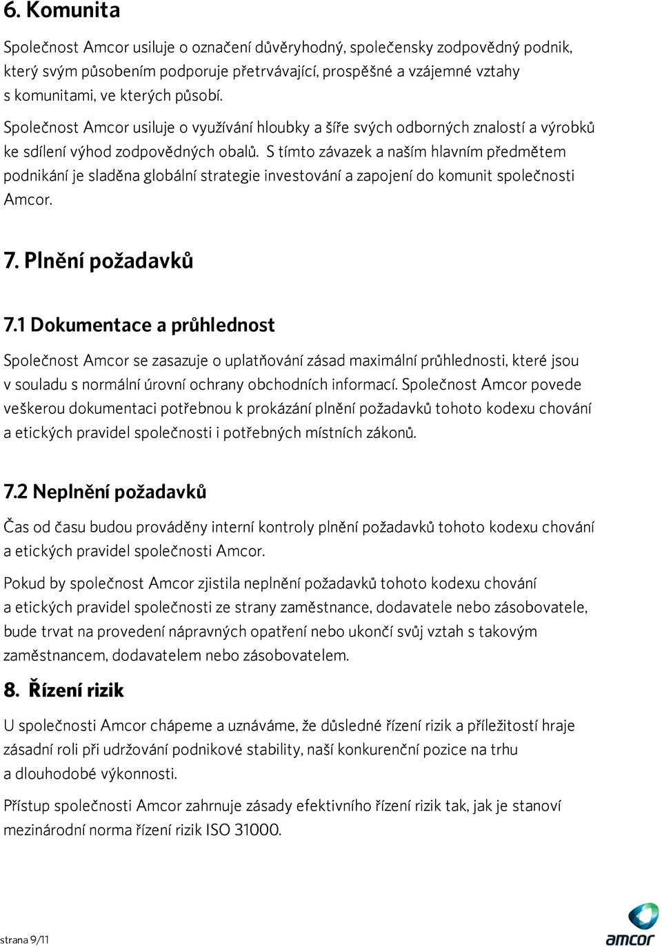 S tímto závazek a naším hlavním předmětem podnikání je sladěna globální strategie investování a zapojení do komunit společnosti Amcor. 7. Plnění požadavků 7.