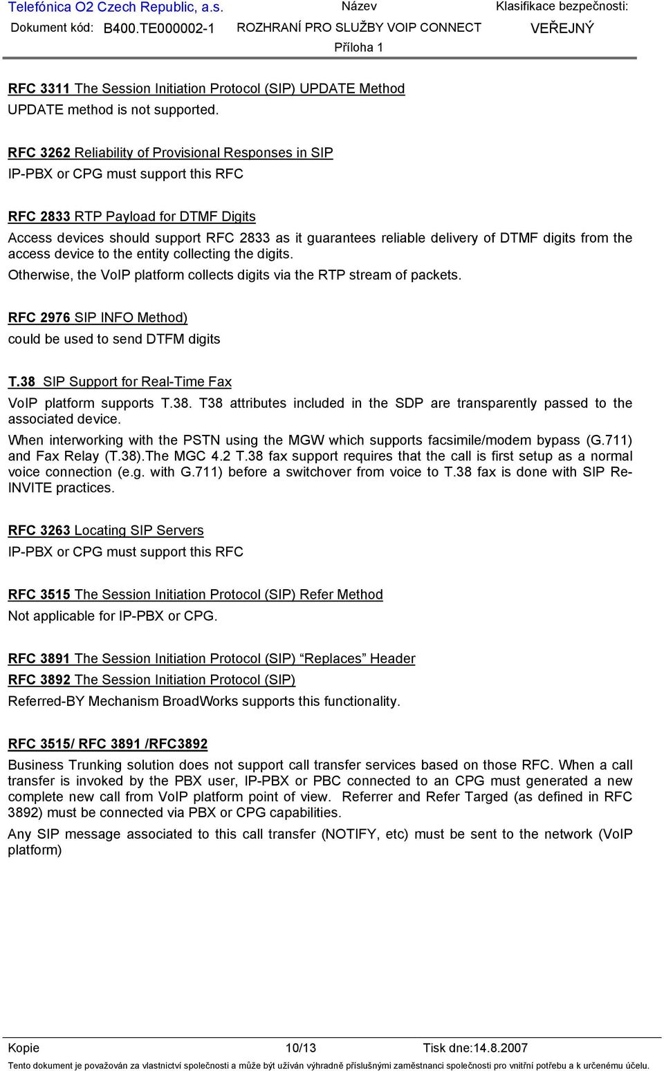 of DTMF digits from the access device to the entity collecting the digits. Otherwise, the VoIP platform collects digits via the RTP stream of packets.