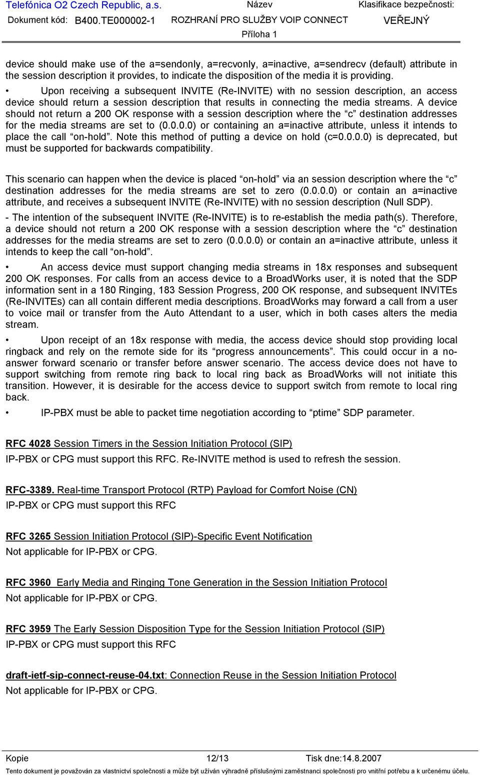 A device should not return a 200 OK response with a session description where the c destination addresses for the media streams are set to (0.0.0.0) or containing an a=inactive attribute, unless it intends to place the call on-hold.