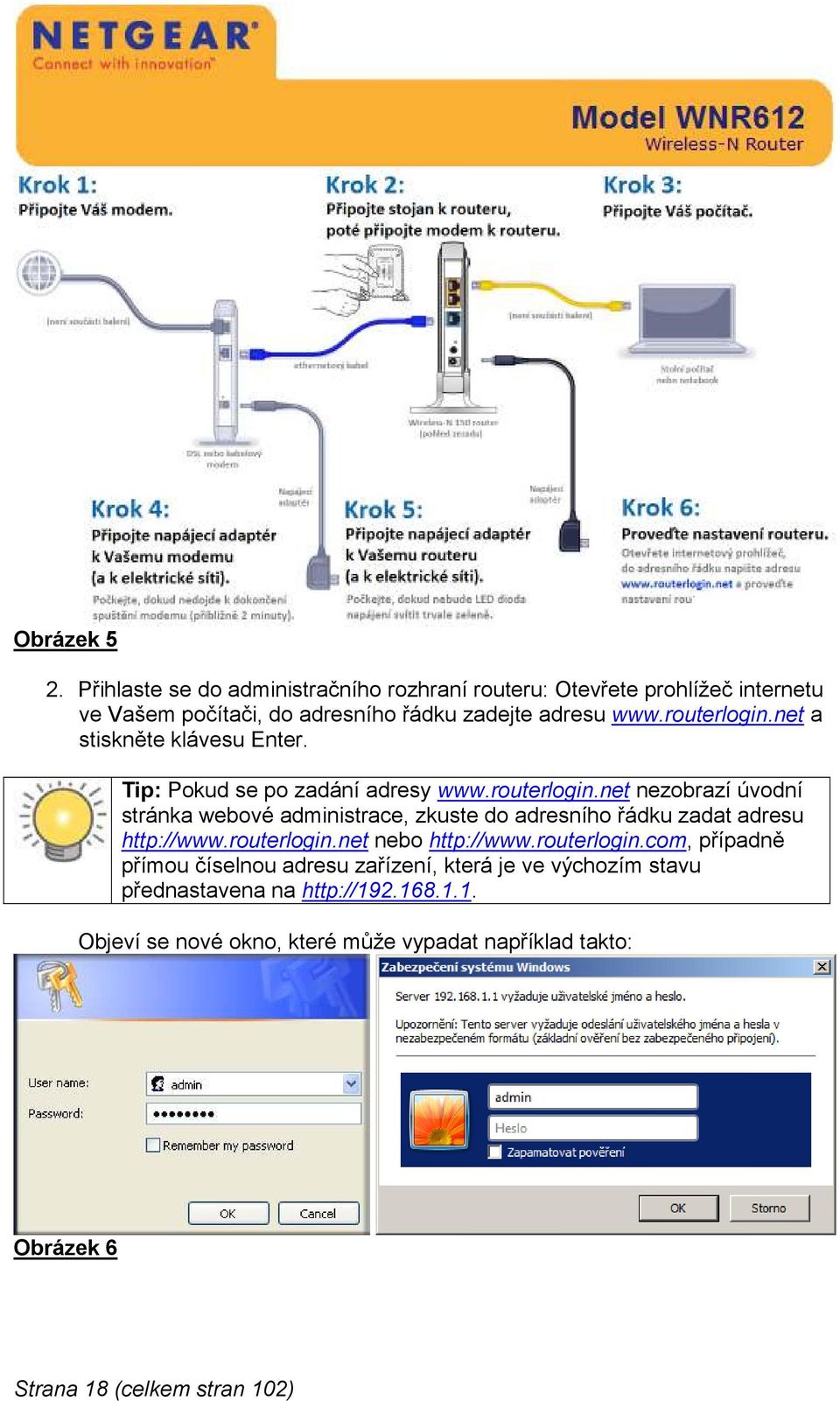 net a stiskněte klávesu Enter. Tip: Pokud se po zadání adresy www.routerlogin.