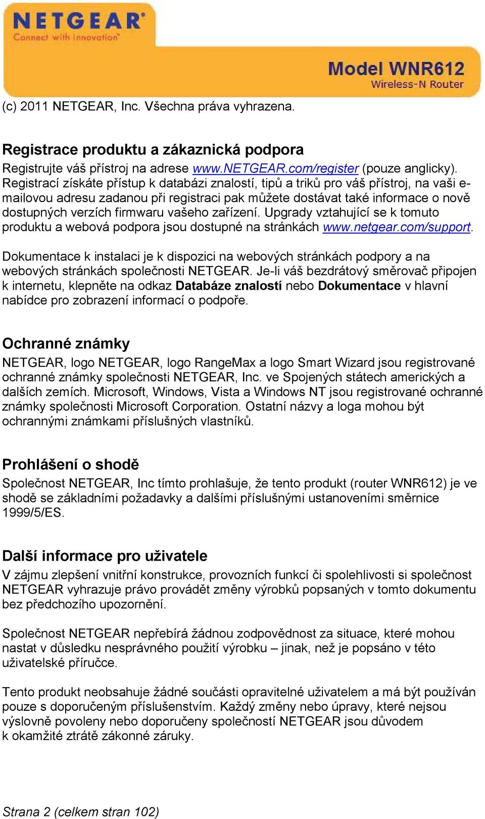 vašeho zařízení. Upgrady vztahující se k tomuto produktu a webová podpora jsou dostupné na stránkách www.netgear.com/support.